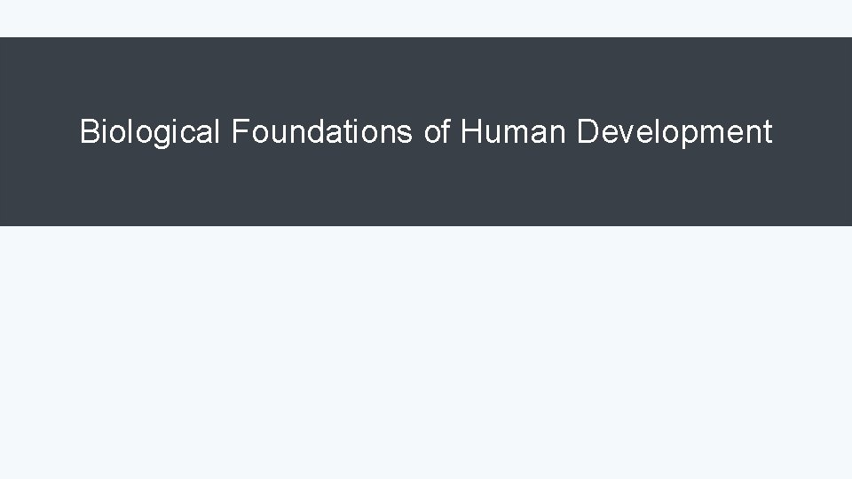 Biological Foundations of Human Development 