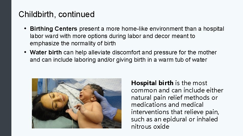 Childbirth, continued • Birthing Centers present a more home-like environment than a hospital labor