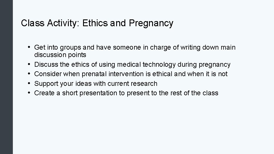 Class Activity: Ethics and Pregnancy • Get into groups and have someone in charge