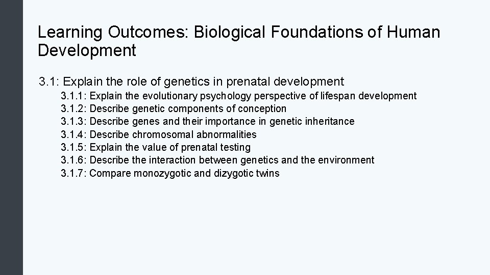 Learning Outcomes: Biological Foundations of Human Development 3. 1: Explain the role of genetics