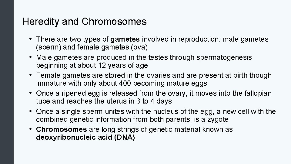 Heredity and Chromosomes • There are two types of gametes involved in reproduction: male