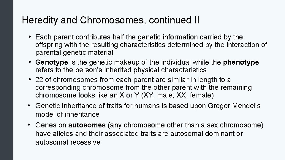 Heredity and Chromosomes, continued II • Each parent contributes half the genetic information carried