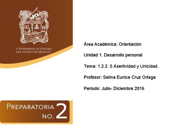 Área Académica: Orientación Unidad 1. Desarrollo personal Tema: 1. 2. 2. 5 Asertividad y