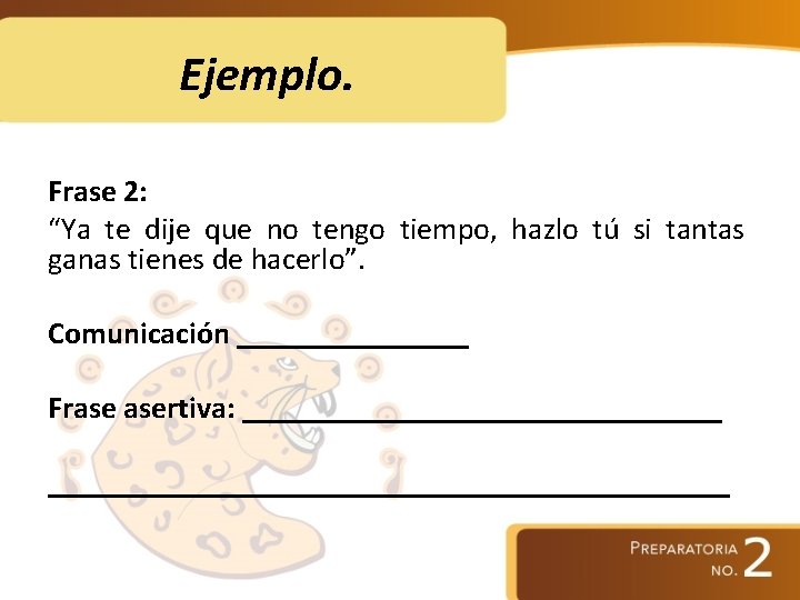 Ejemplo. Frase 2: “Ya te dije que no tengo tiempo, hazlo tú si tantas