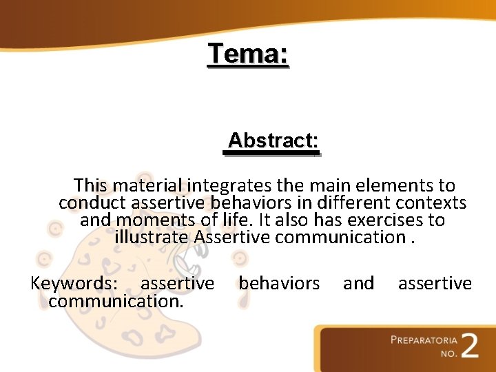Tema: Abstract: This material integrates the main elements to conduct assertive behaviors in different