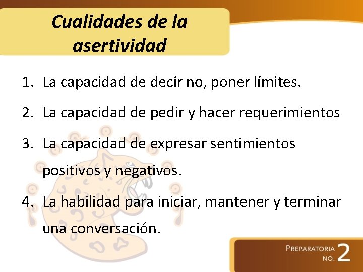 Cualidades de la asertividad 1. La capacidad de decir no, poner límites. 2. La