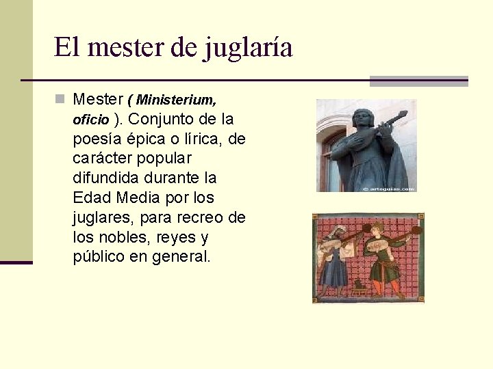 El mester de juglaría n Mester ( Ministerium, ). Conjunto de la poesía épica