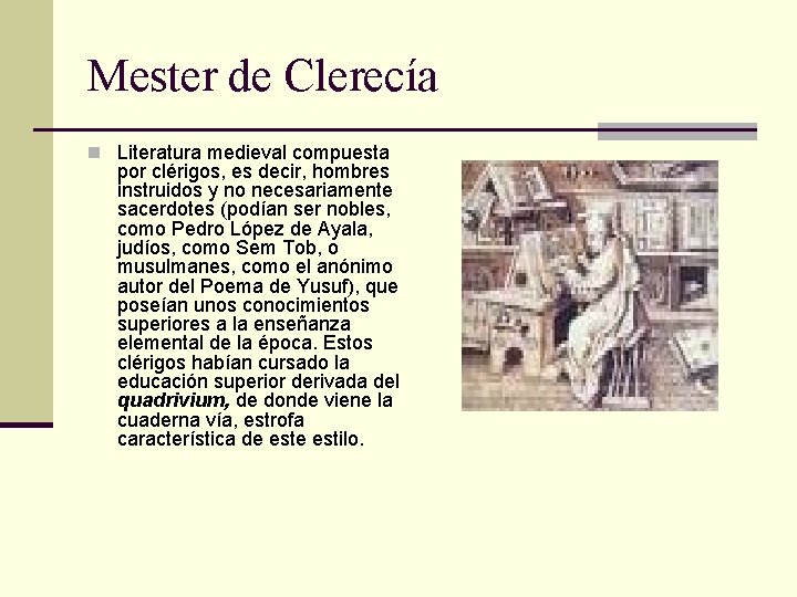 Mester de Clerecía n Literatura medieval compuesta por clérigos, es decir, hombres instruidos y