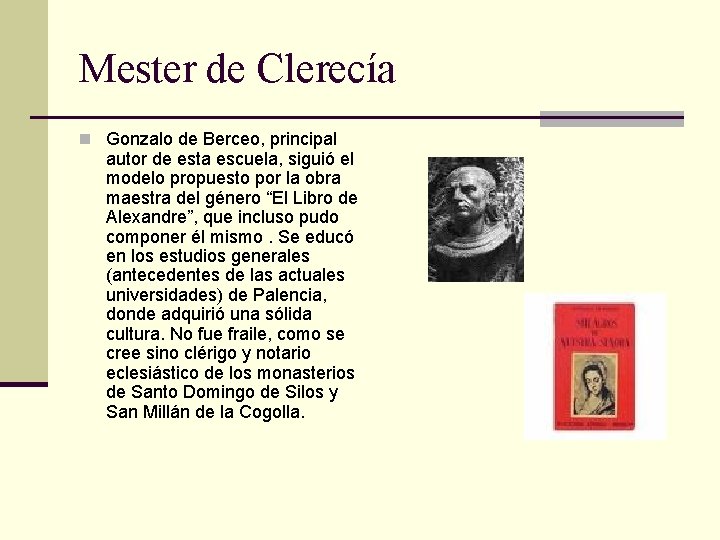 Mester de Clerecía n Gonzalo de Berceo, principal autor de esta escuela, siguió el