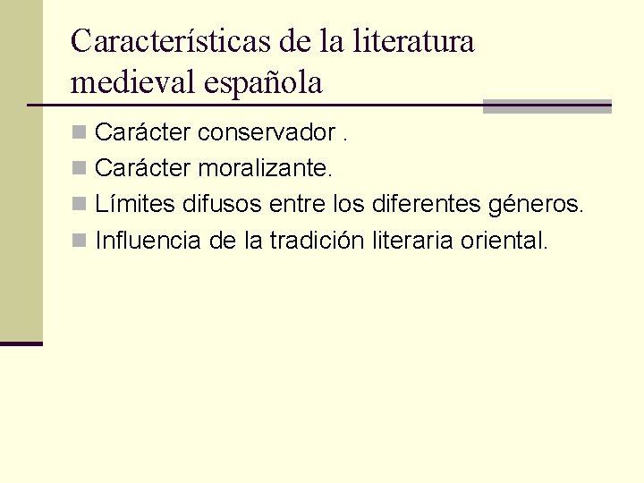 Características de la literatura medieval española n Carácter conservador. n Carácter moralizante. n Límites