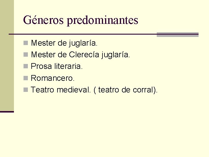 Géneros predominantes n Mester de juglaría. n Mester de Clerecía juglaría. n Prosa literaria.