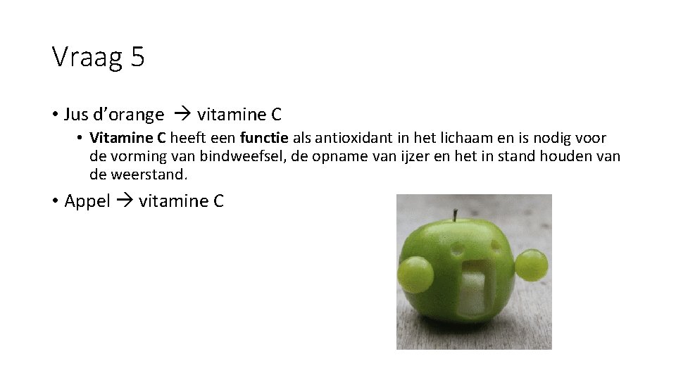 Vraag 5 • Jus d’orange vitamine C • Vitamine C heeft een functie als