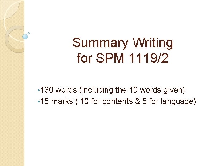 Summary Writing for SPM 1119/2 • 130 words (including the 10 words given) •