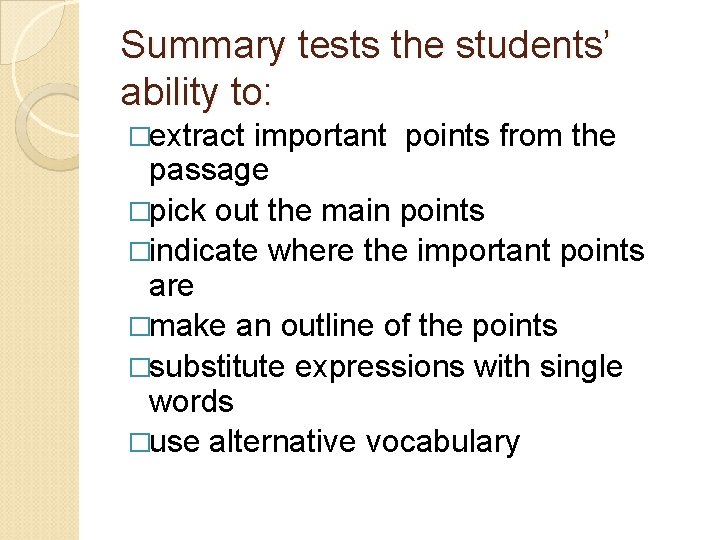 Summary tests the students’ ability to: �extract important points from the passage �pick out