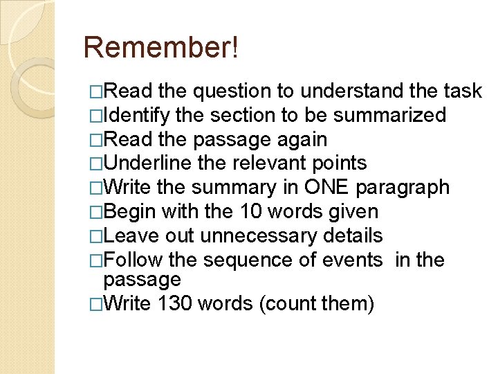 Remember! �Read the question to understand the task �Identify the section to be summarized