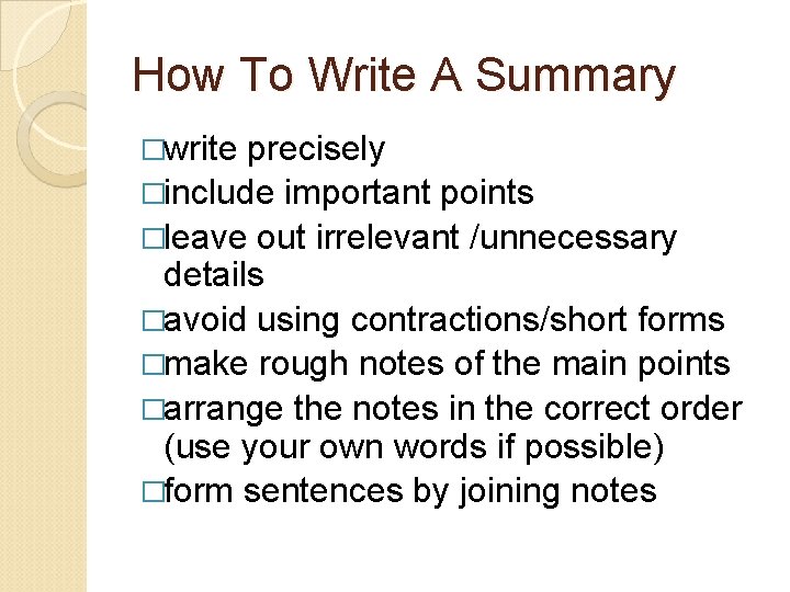 How To Write A Summary �write precisely �include important points �leave out irrelevant /unnecessary