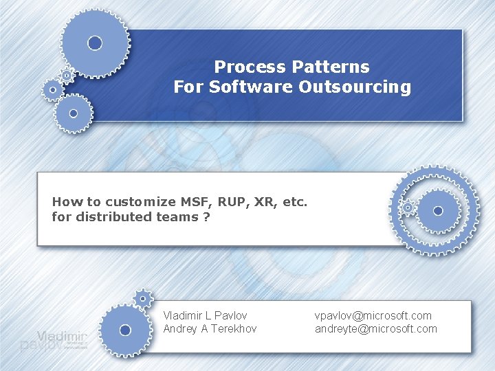 Process Patterns For Software Outsourcing How to customize MSF, RUP, XR, etc. for distributed