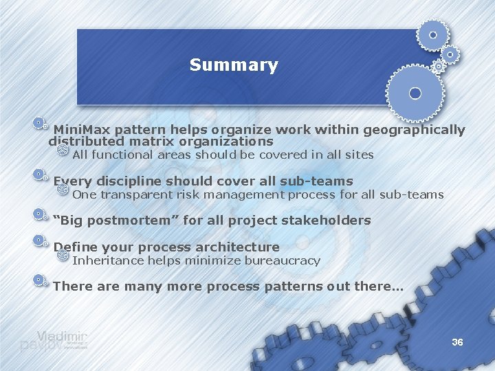 Summary Mini. Max pattern helps organize work within geographically distributed matrix organizations All functional