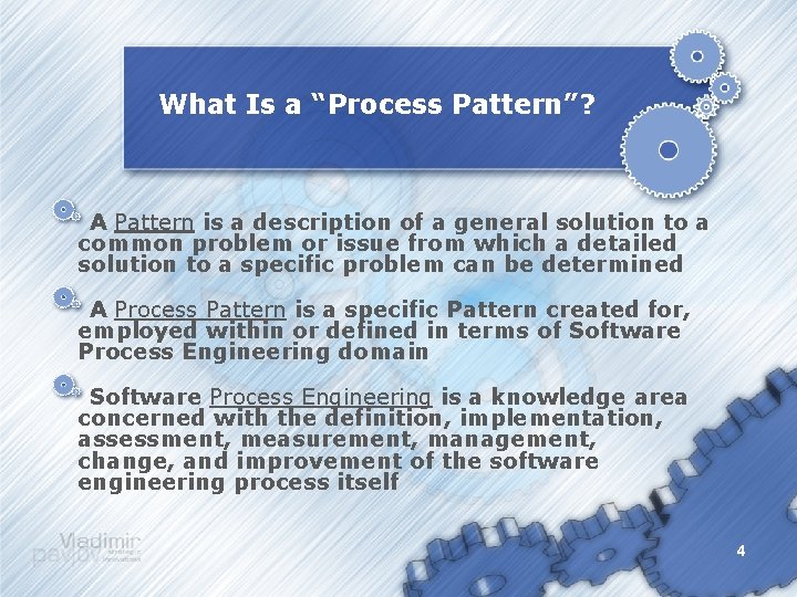 What Is a “Process Pattern”? A Pattern is a description of a general solution