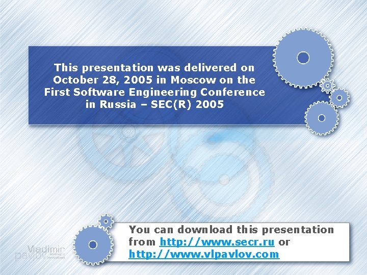 This presentation was delivered on October 28, 2005 in Moscow on the First Software