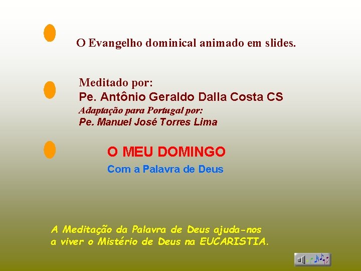 O Evangelho dominical animado em slides. Meditado por: Pe. Antônio Geraldo Dalla Costa CS
