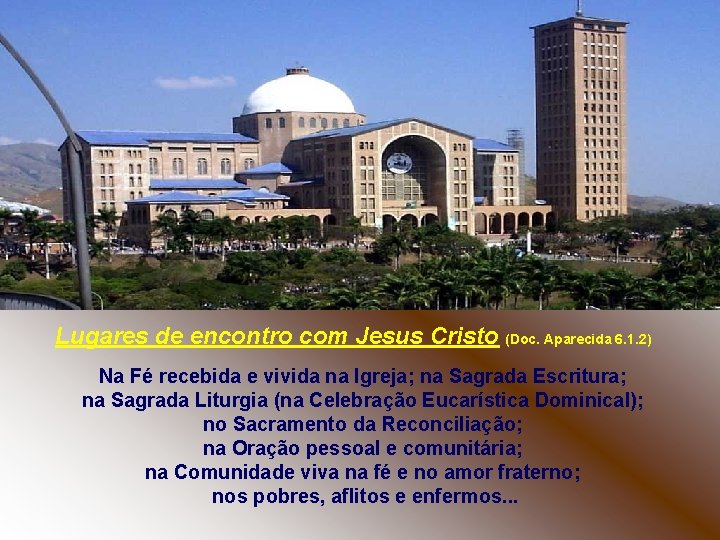 Lugares de encontro com Jesus Cristo (Doc. Aparecida 6. 1. 2) Na Fé recebida