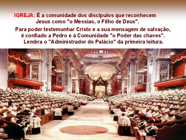 IGREJA: É a comunidade dos discípulos que reconhecem Jesus como "o Messias, o Filho