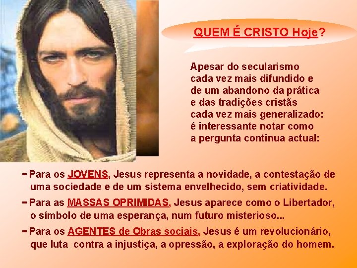 QUEM É CRISTO Hoje? Apesar do secularismo cada vez mais difundido e de um