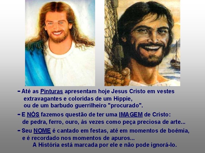 - Até as Pinturas apresentam hoje Jesus Cristo em vestes extravagantes e coloridas de