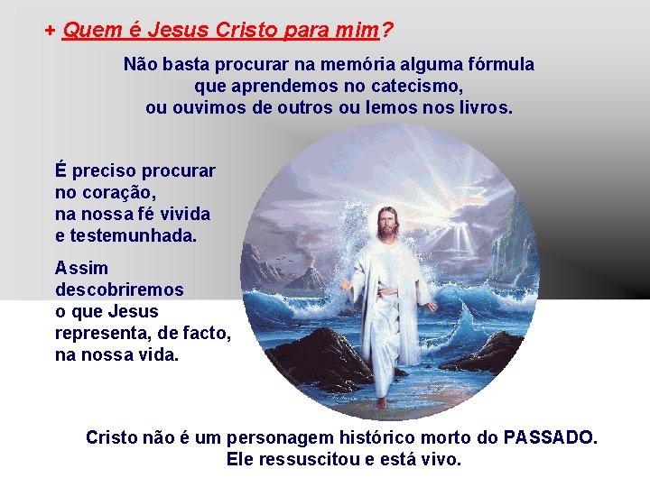 + Quem é Jesus Cristo para mim? Não basta procurar na memória alguma fórmula