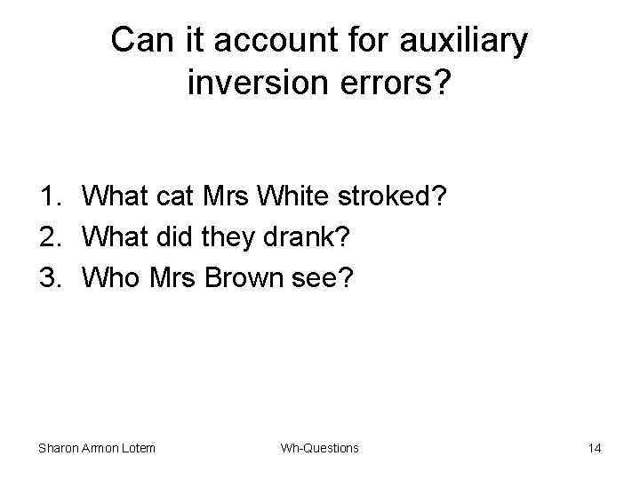 Can it account for auxiliary inversion errors? 1. What cat Mrs White stroked? 2.