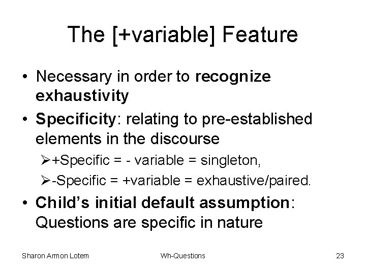 The [+variable] Feature • Necessary in order to recognize exhaustivity • Specificity: relating to