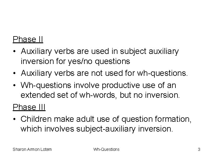 Phase II • Auxiliary verbs are used in subject auxiliary inversion for yes/no questions