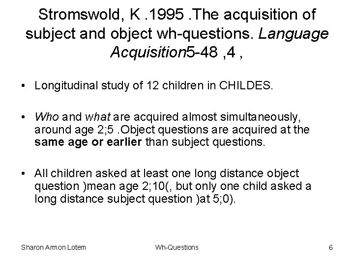 Stromswold, K. 1995. The acquisition of subject and object wh-questions. Language Acquisition 5 -48