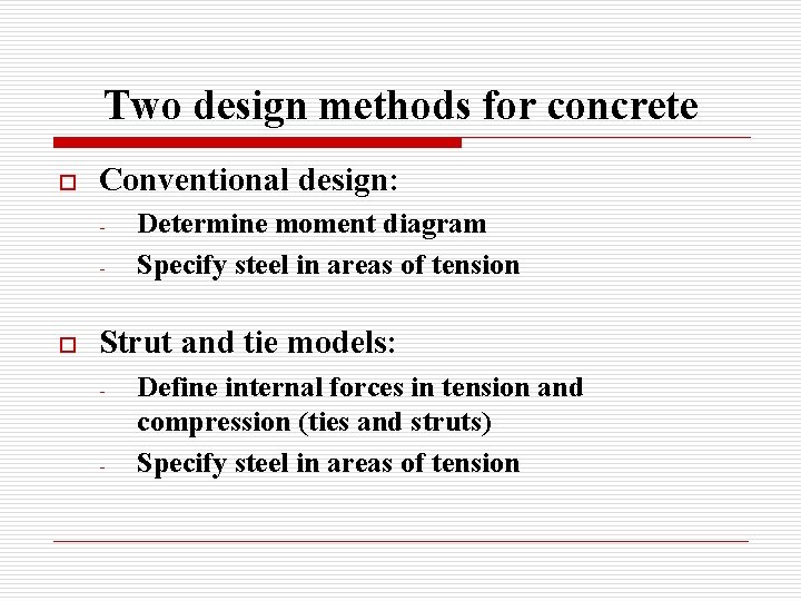 Two design methods for concrete o Conventional design: - o Determine moment diagram Specify