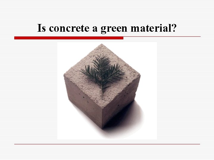 Is concrete a green material? 