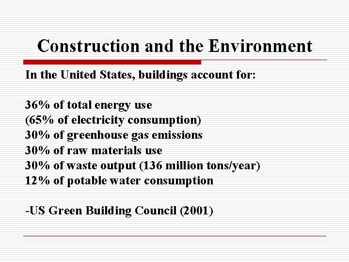 Construction and the Environment In the United States, buildings account for: 36% of total