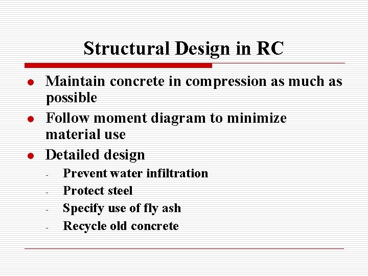 Structural Design in RC l l l Maintain concrete in compression as much as
