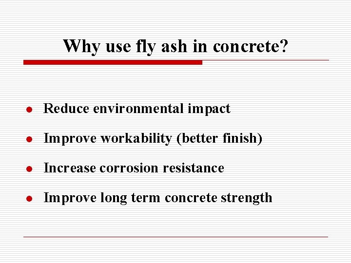 Why use fly ash in concrete? l Reduce environmental impact l Improve workability (better