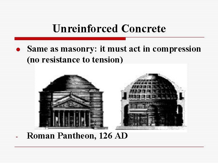Unreinforced Concrete l Same as masonry: it must act in compression (no resistance to