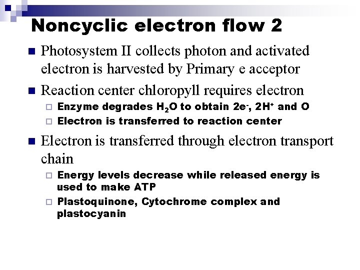 Noncyclic electron flow 2 n n Photosystem II collects photon and activated electron is