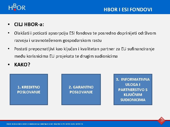 HBOR I ESI FONDOVI • CILJ HBOR-a: • Olakšati i poticati apsorpciju ESI fondova