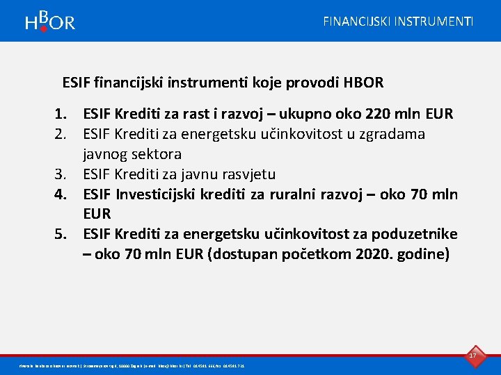 FINANCIJSKI INSTRUMENTI ESIF financijski instrumenti koje provodi HBOR 1. ESIF Krediti za rast i