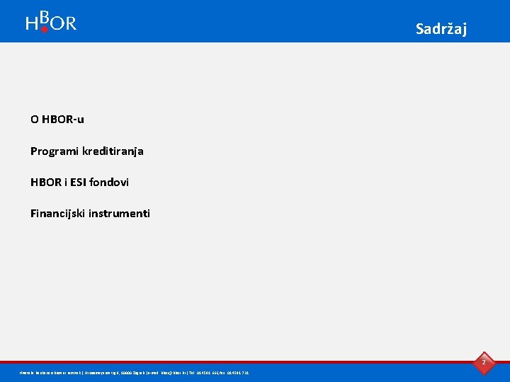 Sadržaj O HBOR-u Programi kreditiranja HBOR i ESI fondovi Financijski instrumenti 2 Hrvatska banka