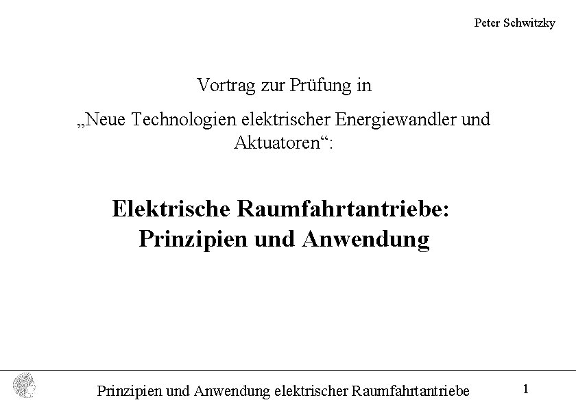Peter Schwitzky Vortrag zur Prüfung in „Neue Technologien elektrischer Energiewandler und Aktuatoren“: Elektrische Raumfahrtantriebe: