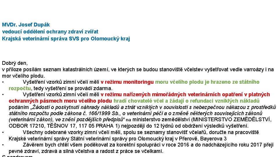 MVDr. Josef Dupák vedoucí oddělení ochrany zdraví zvířat Krajská veterinární správa SVS pro Olomoucký