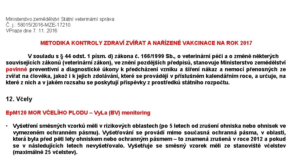 Ministerstvo zemědělství Státní veterinární správa Č. j. : 58015/2016 -MZE-17210 VPraze dne 7. 11.