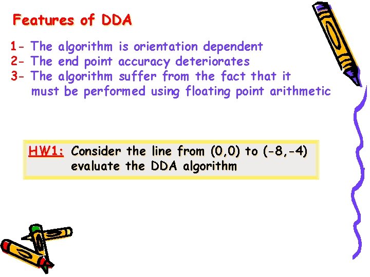 Features of DDA 1 - The algorithm is orientation dependent 2 - The end