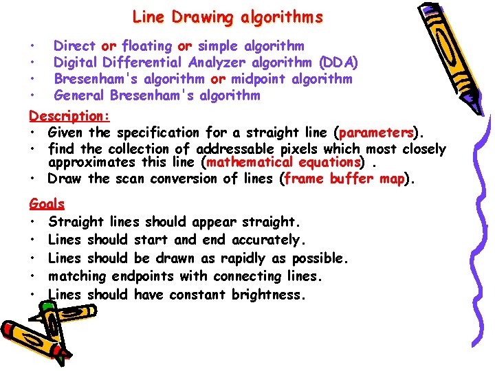 Line Drawing algorithms • Direct or floating or simple algorithm • Digital Differential Analyzer