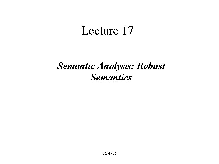 Lecture 17 Semantic Analysis: Robust Semantics CS 4705 